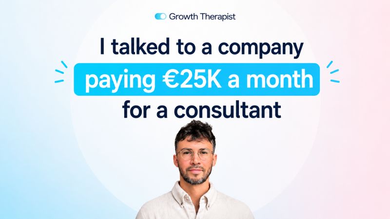 Growth Therapist title card reading: I talked to a company paying 25K euro a month for a consultant.